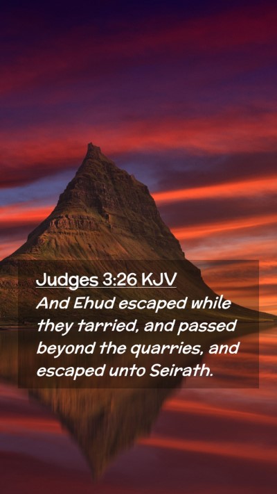 Picture 02 - Judges 3:26 KJV Mobile Phone Wallpaper - And Ehud escaped while they tarried, and passed - Mobile Bible Verse Wallpaper