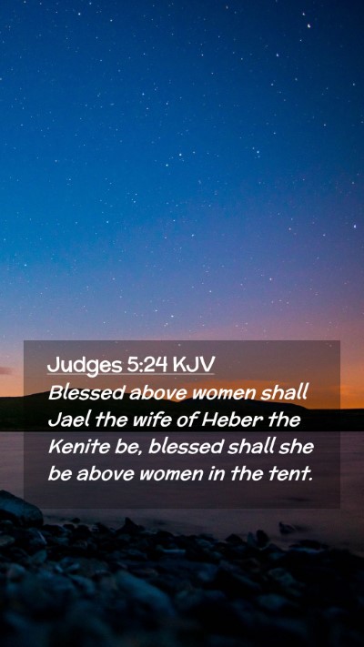 Picture 02 - Judges 5:24 KJV Mobile Phone Wallpaper - Blessed above women shall Jael the wife of Heber - Mobile Bible Verse Wallpaper