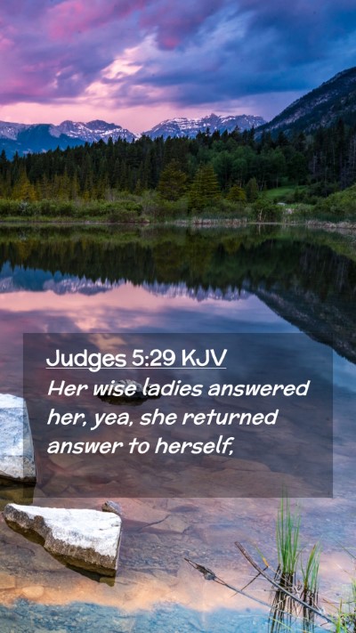 Picture 02 - Judges 5:29 KJV Mobile Phone Wallpaper - Her wise ladies answered her, yea, she returned - Mobile Bible Verse Wallpaper