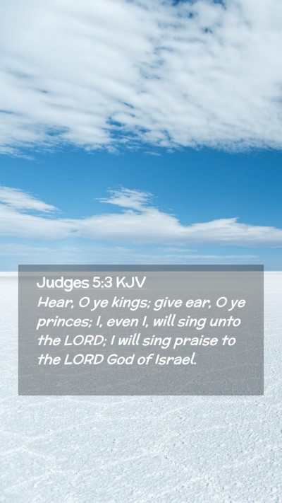 Picture 02 - Judges 5:3 KJV Mobile Phone Wallpaper - Hear, O ye kings; give ear, O ye princes; I, even - Mobile Bible Verse Wallpaper