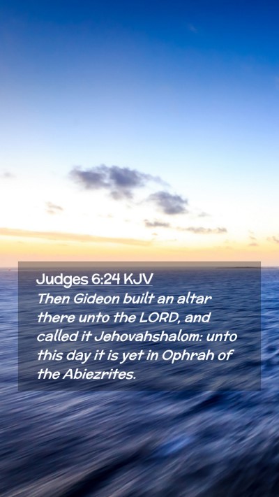 Picture 02 - Judges 6:24 KJV Mobile Phone Wallpaper - Then Gideon built an altar there unto the LORD, - Mobile Bible Verse Wallpaper