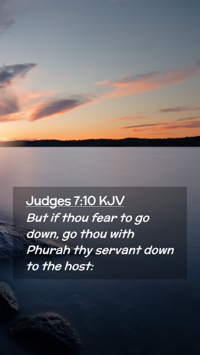 Picture 02 - Judges 7:10 KJV Mobile Phone Wallpaper - But if thou fear to go down, go thou with Phurah - Mobile Bible Verse Wallpaper