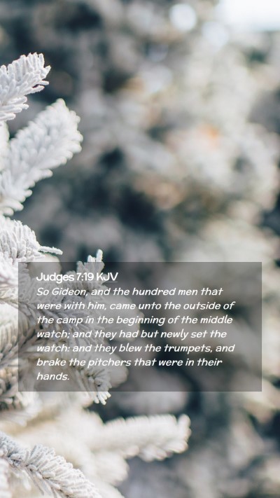 Picture 02 - Judges 7:19 KJV Mobile Phone Wallpaper - So Gideon, and the hundred men that were with - Mobile Bible Verse Wallpaper