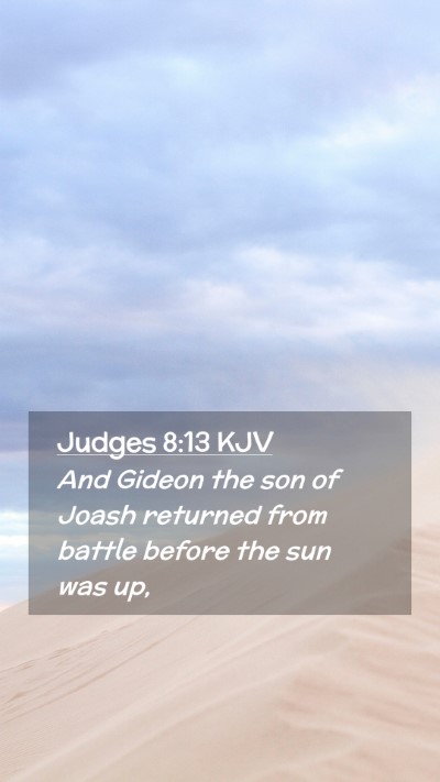 Picture 02 - Judges 8:13 KJV Mobile Phone Wallpaper - And Gideon the son of Joash returned from battle - Mobile Bible Verse Wallpaper