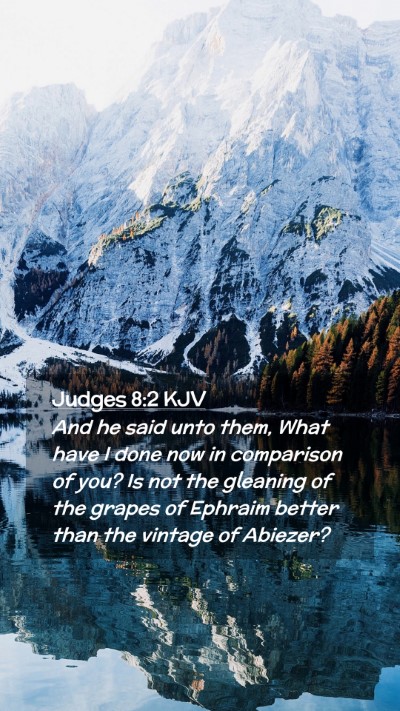 Picture 02 - Judges 8:2 KJV Mobile Phone Wallpaper - And he said unto them, What have I done now in - Mobile Bible Verse Wallpaper