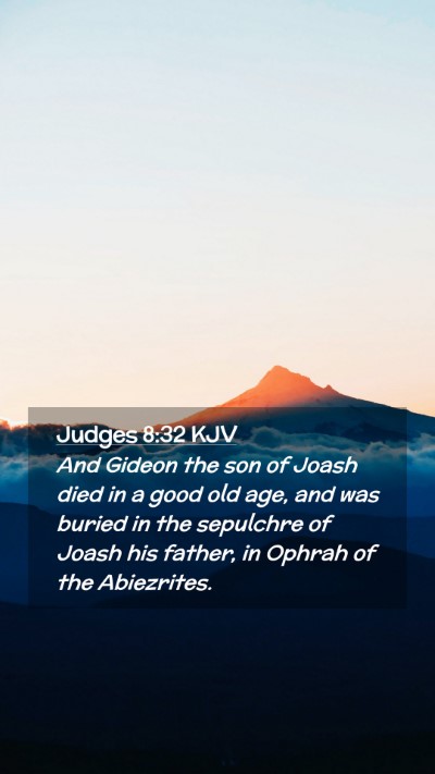 Picture 02 - Judges 8:32 KJV Mobile Phone Wallpaper - And Gideon the son of Joash died in a good old - Mobile Bible Verse Wallpaper
