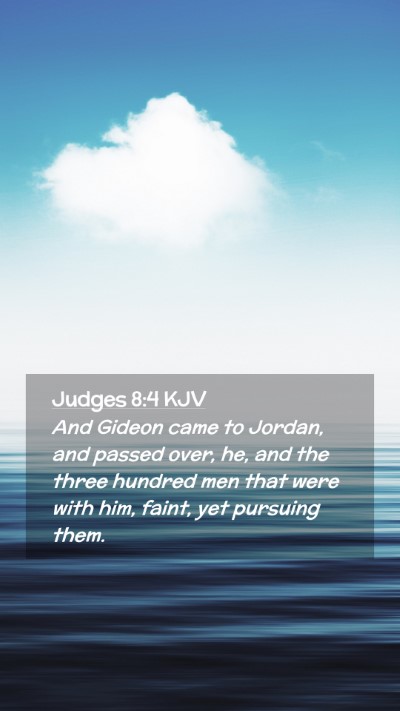 Picture 02 - Judges 8:4 KJV Mobile Phone Wallpaper - And Gideon came to Jordan, and passed over, he, - Mobile Bible Verse Wallpaper