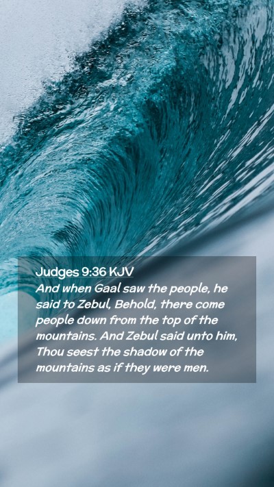 Picture 02 - Judges 9:36 KJV Mobile Phone Wallpaper - And when Gaal saw the people, he said to Zebul, - Mobile Bible Verse Wallpaper