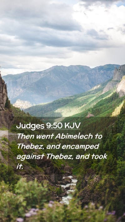 Picture 02 - Judges 9:50 KJV Mobile Phone Wallpaper - Then went Abimelech to Thebez, and encamped - Mobile Bible Verse Wallpaper