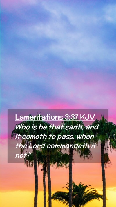 Picture 02 - Lamentations 3:37 KJV Mobile Phone Wallpaper - Who is he that saith, and it cometh to pass, when - Mobile Bible Verse Wallpaper