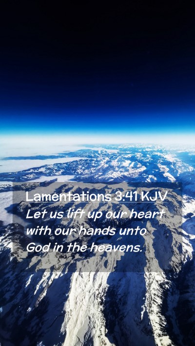 Picture 02 - Lamentations 3:41 KJV Mobile Phone Wallpaper - Let us lift up our heart with our hands unto God - Mobile Bible Verse Wallpaper
