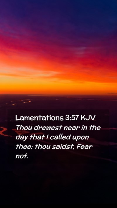 Picture 02 - Lamentations 3:57 KJV Mobile Phone Wallpaper - Thou drewest near in the day that I called upon - Mobile Bible Verse Wallpaper