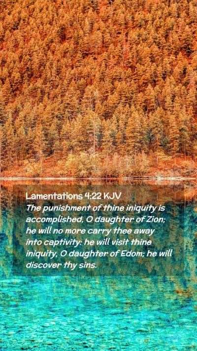 Picture 02 - Lamentations 4:22 KJV Mobile Phone Wallpaper - The punishment of thine iniquity is accomplished, - Mobile Bible Verse Wallpaper