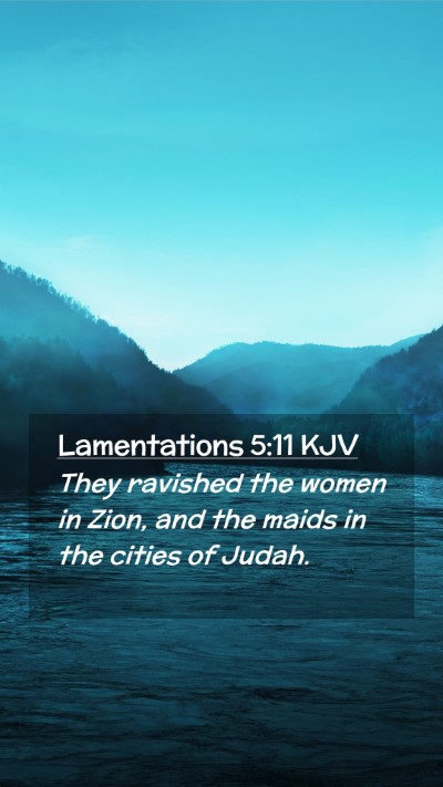 Picture 02 - Lamentations 5:11 KJV Mobile Phone Wallpaper - They ravished the women in Zion, and the maids in - Mobile Bible Verse Wallpaper