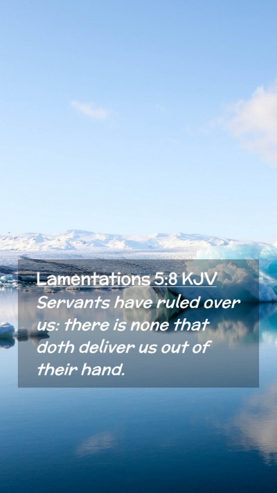 Picture 02 - Lamentations 5:8 KJV Mobile Phone Wallpaper - Servants have ruled over us: there is none that - Mobile Bible Verse Wallpaper