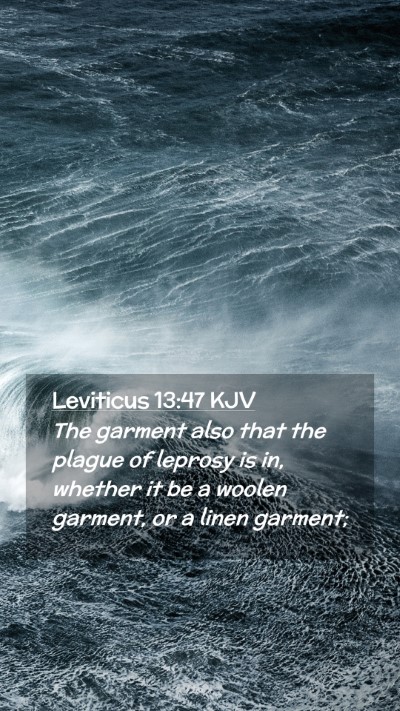 Picture 02 - Leviticus 13:47 KJV Mobile Phone Wallpaper - The garment also that the plague of leprosy is - Mobile Bible Verse Wallpaper