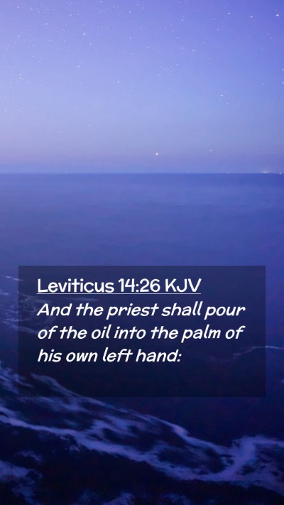 Picture 02 - Leviticus 14:26 KJV Mobile Phone Wallpaper - And the priest shall pour of the oil into the - Mobile Bible Verse Wallpaper