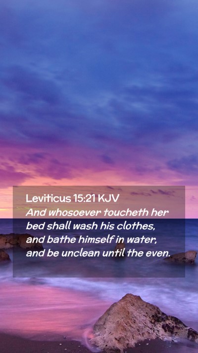 Picture 02 - Leviticus 15:21 KJV Mobile Phone Wallpaper - And whosoever toucheth her bed shall wash his - Mobile Bible Verse Wallpaper