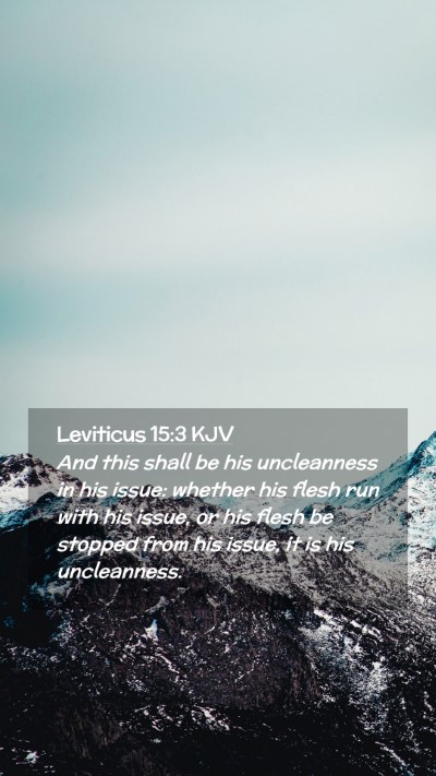 Picture 02 - Leviticus 15:3 KJV Mobile Phone Wallpaper - And this shall be his uncleanness in his issue: - Mobile Bible Verse Wallpaper