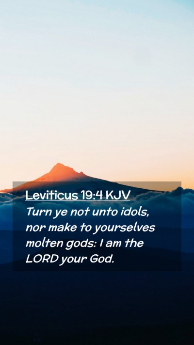 Picture 02 - Leviticus 19:4 KJV Mobile Phone Wallpaper - Turn ye not unto idols, nor make to yourselves - Mobile Bible Verse Wallpaper