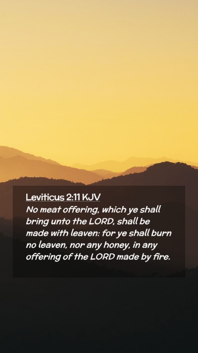 Picture 02 - Leviticus 2:11 KJV Mobile Phone Wallpaper - No meat offering, which ye shall bring unto the - Mobile Bible Verse Wallpaper