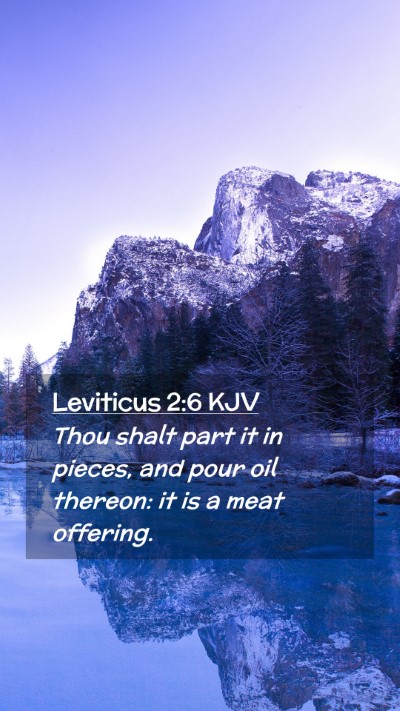 Picture 02 - Leviticus 2:6 KJV Mobile Phone Wallpaper - Thou shalt part it in pieces, and pour oil - Mobile Bible Verse Wallpaper
