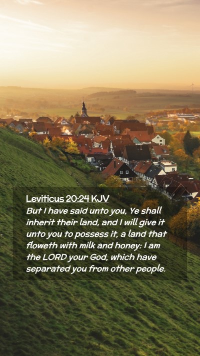 Picture 02 - Leviticus 20:24 KJV Mobile Phone Wallpaper - But I have said unto you, Ye shall inherit their - Mobile Bible Verse Wallpaper