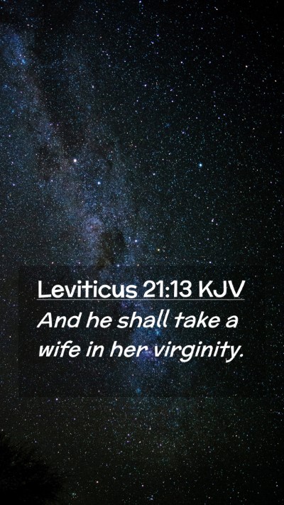 Picture 02 - Leviticus 21:13 KJV Mobile Phone Wallpaper - And he shall take a wife in her - Mobile Bible Verse Wallpaper