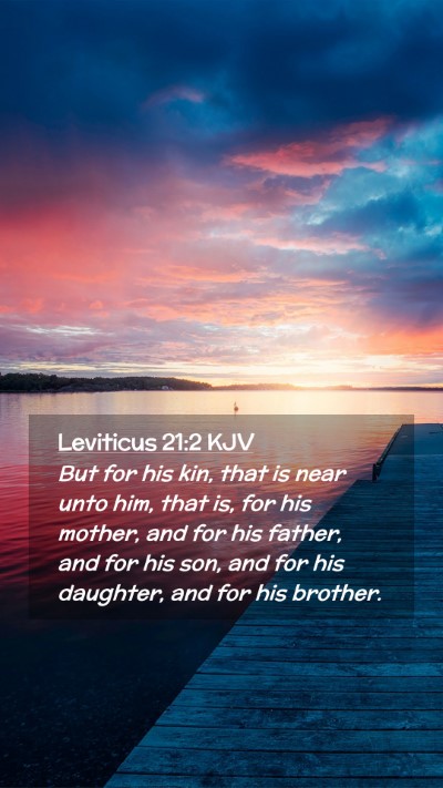 Picture 02 - Leviticus 21:2 KJV Mobile Phone Wallpaper - But for his kin, that is near unto him, that is, - Mobile Bible Verse Wallpaper