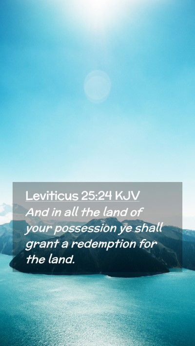Picture 02 - Leviticus 25:24 KJV Mobile Phone Wallpaper - And in all the land of your possession ye shall - Mobile Bible Verse Wallpaper