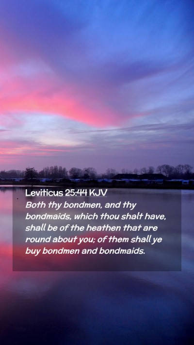 Picture 02 - Leviticus 25:44 KJV Mobile Phone Wallpaper - Both thy bondmen, and thy bondmaids, which thou - Mobile Bible Verse Wallpaper