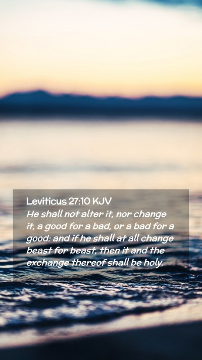 Picture 02 - Leviticus 27:10 KJV Mobile Phone Wallpaper - He shall not alter it, nor change it, a good for - Mobile Bible Verse Wallpaper