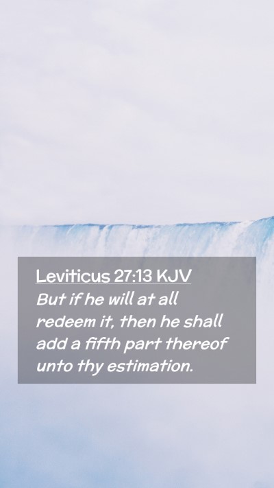 Picture 02 - Leviticus 27:13 KJV Mobile Phone Wallpaper - But if he will at all redeem it, then he shall - Mobile Bible Verse Wallpaper