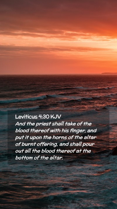Picture 02 - Leviticus 4:30 KJV Mobile Phone Wallpaper - And the priest shall take of the blood thereof - Mobile Bible Verse Wallpaper