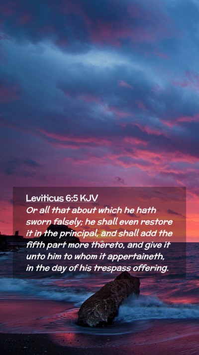 Picture 02 - Leviticus 6:5 KJV Mobile Phone Wallpaper - Or all that about which he hath sworn falsely; he - Mobile Bible Verse Wallpaper