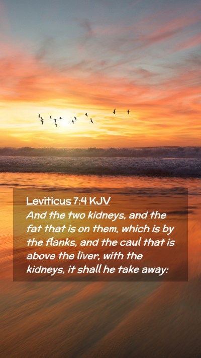 Picture 02 - Leviticus 7:4 KJV Mobile Phone Wallpaper - And the two kidneys, and the fat that is on them, - Mobile Bible Verse Wallpaper