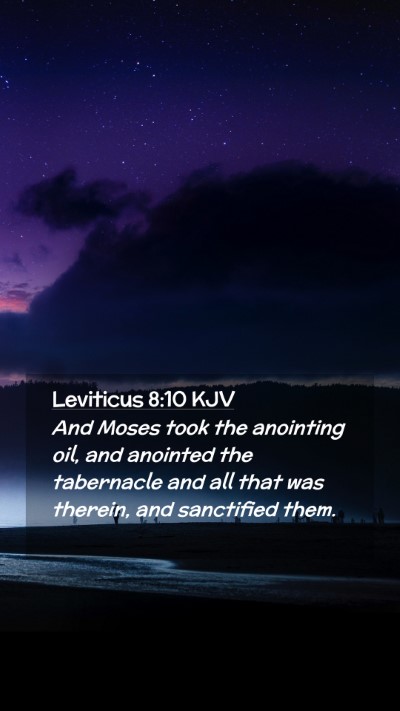 Picture 02 - Leviticus 8:10 KJV Mobile Phone Wallpaper - And Moses took the anointing oil, and anointed - Mobile Bible Verse Wallpaper