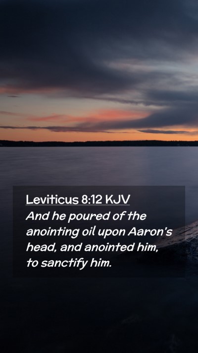 Picture 02 - Leviticus 8:12 KJV Mobile Phone Wallpaper - And he poured of the anointing oil upon Aaron's - Mobile Bible Verse Wallpaper