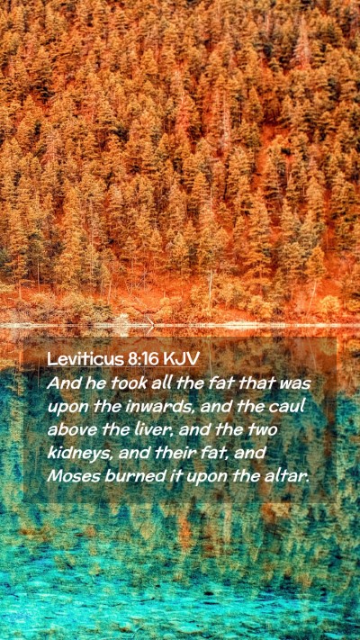 Picture 02 - Leviticus 8:16 KJV Mobile Phone Wallpaper - And he took all the fat that was upon the - Mobile Bible Verse Wallpaper