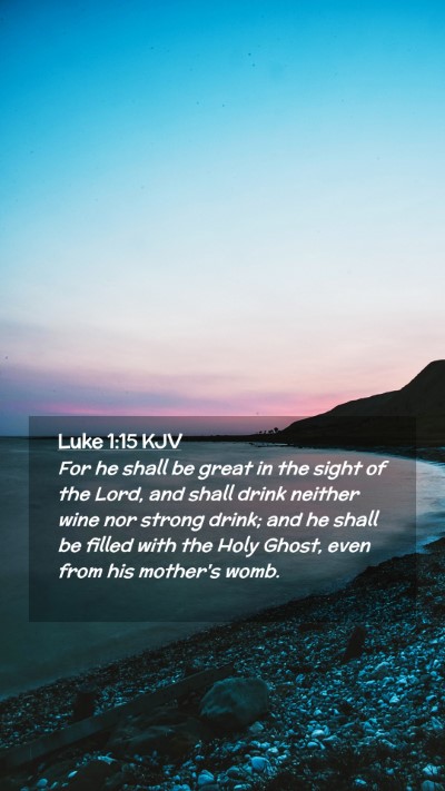 Picture 02 - Luke 1:15 KJV Mobile Phone Wallpaper - For he shall be great in the sight of the Lord, - Mobile Bible Verse Wallpaper