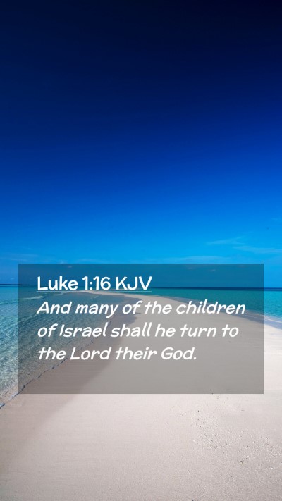Picture 02 - Luke 1:16 KJV Mobile Phone Wallpaper - And many of the children of Israel shall he turn - Mobile Bible Verse Wallpaper