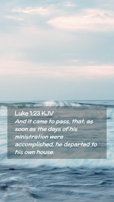 Picture 02 - Luke 1:23 KJV Mobile Phone Wallpaper - And it came to pass, that, as soon as the days of - Mobile Bible Verse Wallpaper