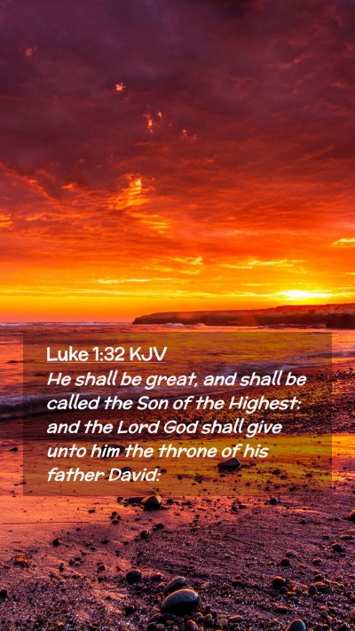 Picture 02 - Luke 1:32 KJV Mobile Phone Wallpaper - He shall be great, and shall be called the Son of - Mobile Bible Verse Wallpaper