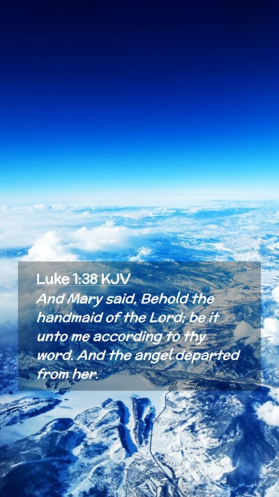 Picture 02 - Luke 1:38 KJV Mobile Phone Wallpaper - And Mary said, Behold the handmaid of the Lord; - Mobile Bible Verse Wallpaper