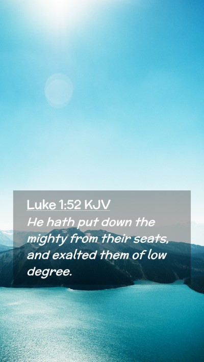Picture 02 - Luke 1:52 KJV Mobile Phone Wallpaper - He hath put down the mighty from their seats, and - Mobile Bible Verse Wallpaper