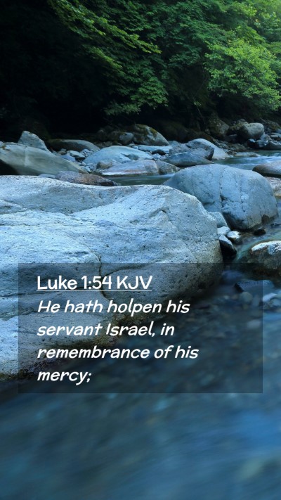 Picture 02 - Luke 1:54 KJV Mobile Phone Wallpaper - He hath holpen his servant Israel, in remembrance - Mobile Bible Verse Wallpaper