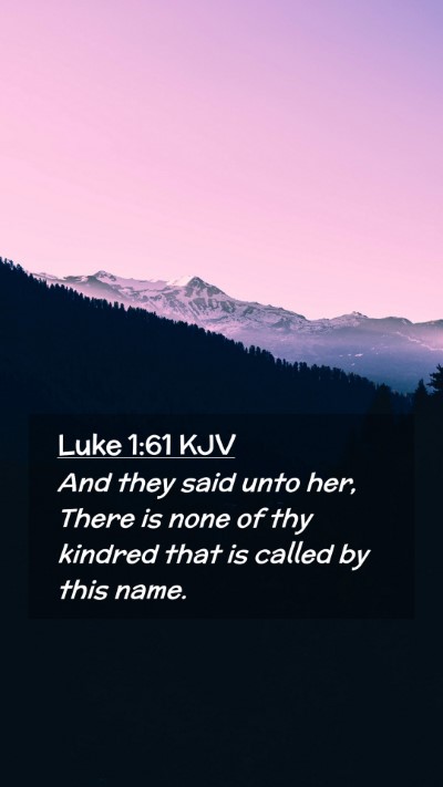 Picture 02 - Luke 1:61 KJV Mobile Phone Wallpaper - And they said unto her, There is none of thy - Mobile Bible Verse Wallpaper