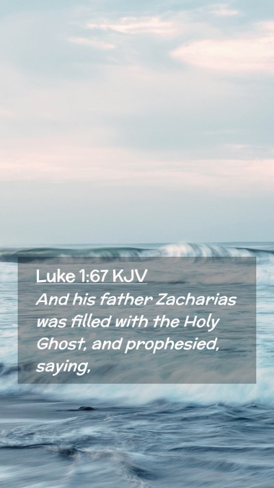 Picture 02 - Luke 1:67 KJV Mobile Phone Wallpaper - And his father Zacharias was filled with the Holy - Mobile Bible Verse Wallpaper