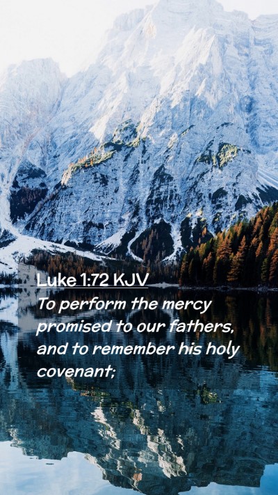 Picture 02 - Luke 1:72 KJV Mobile Phone Wallpaper - To perform the mercy promised to our fathers, and - Mobile Bible Verse Wallpaper