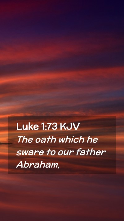 Picture 02 - Luke 1:73 KJV Mobile Phone Wallpaper - The oath which he sware to our father - Mobile Bible Verse Wallpaper